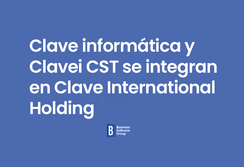 Clave informática y Clavei CST se integran en Clave International Holding en su salto al mercado nacional de soluciones software de gestión empresarial