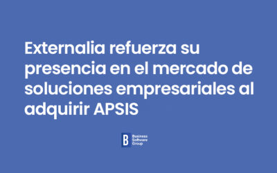 Externalia refuerza su presencia en el mercado de soluciones empresariales al adquirir APSIS